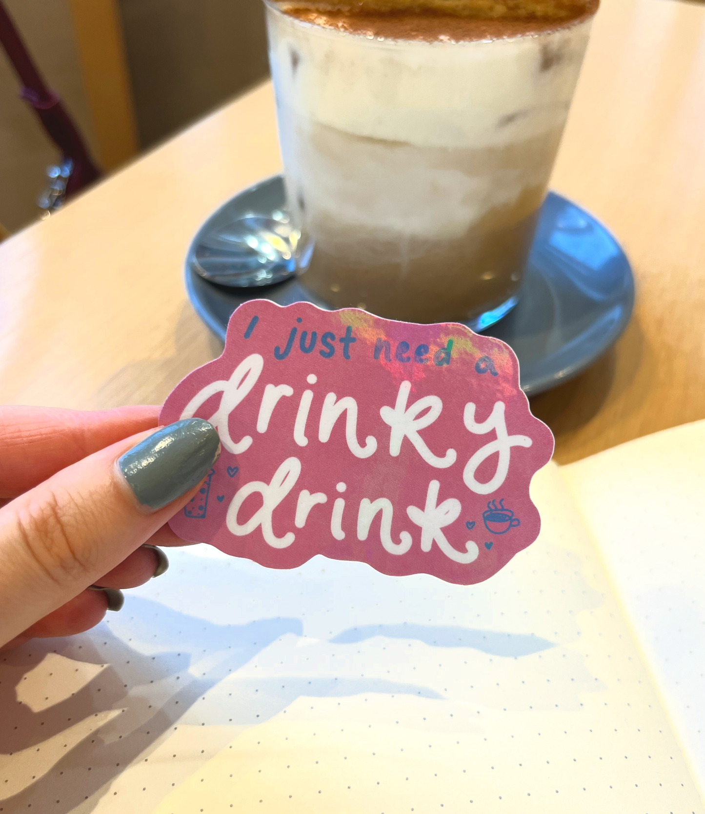 I Just Need A Drinky Drink Holographic Sticker for journals and water bottles
