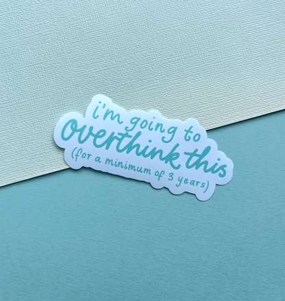 I’m Going to Overthink This (for a Minimum of 3 Years) Matte Vinyl Sticker | Relatable Aesthetic Sticker
