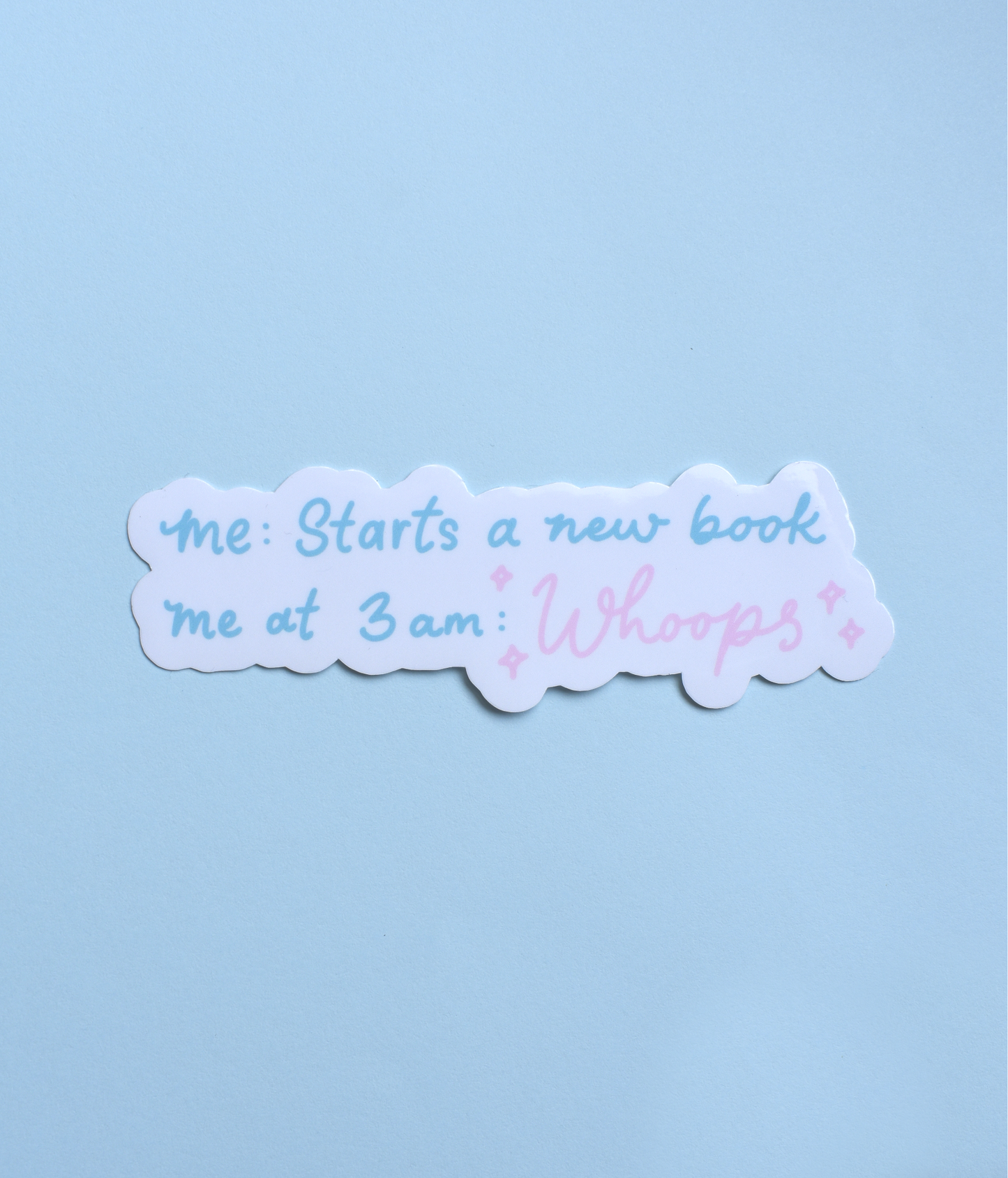 Sticker with text 'me: Starts a new book me at 3 am: Whoops!' on a light blue background