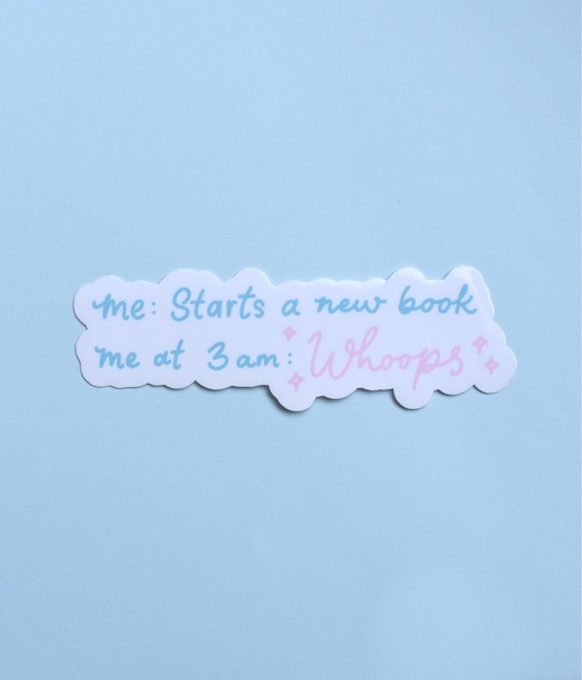 Sticker with text 'me: Starts a new book me at 3 am: Whoops!' on a light blue background