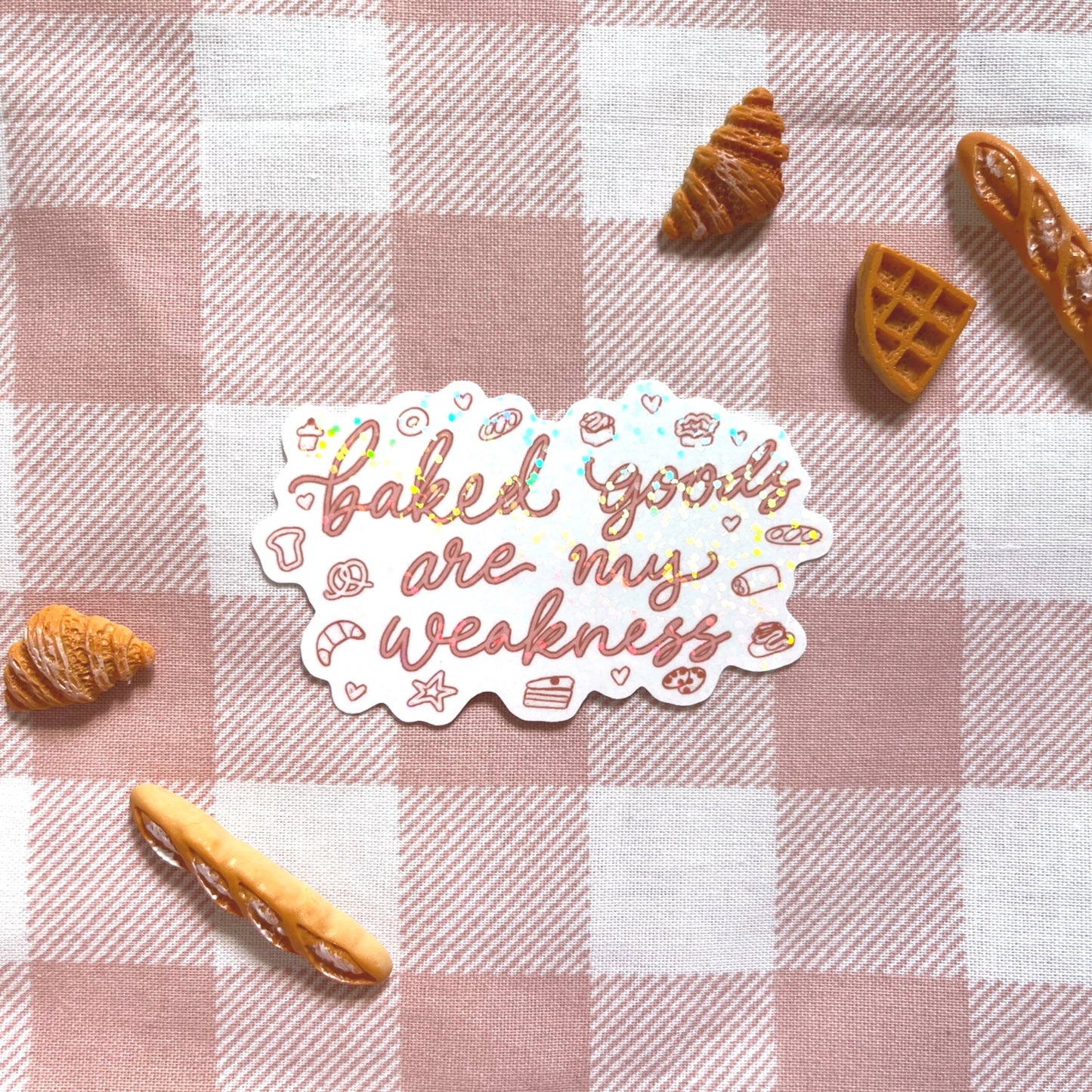 Baked Goods Are My Weakness holographic vinyl food sticker